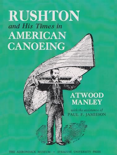 Rushton and His Times in American Canoeing: From the Earliest Date to the Present Time (Adirondack Museum Books) von Syrcause University Press