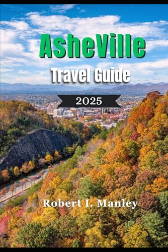 AsheVille Travel Guide 2025: A Complete Travel Companion to Culture, Nature, Hidden Gems and Food Scene in Asheville AsheVille Travel Guide 2025: A Complete Travel Companion to Culture, Nature, Hidden Gems and Food Scene in Asheville von Independently published