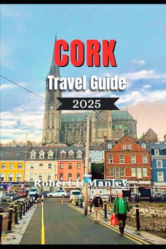 CORK TRAVEL GUIDE 2025: A definitive local guide to Must-See Attractions, Hidden Gems and Local Secrets in Cork Ireland’s Rebel City” CORK TRAVEL GUIDE 2025: A definitive local guide to Must-See Attractions, Hidden Gems and Local Secrets in Cork Ireland’s Rebel City” von Independently published