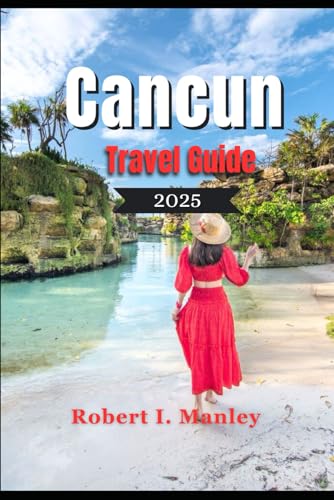 Cancun Travel Guide 2025: Beyond the Beaches; A Definitive Guide to Must See Attractions, Adventures and Relaxation Cancun Travel Guide 2025: Beyond the Beaches; A Definitive Guide to Must See Attractions, Adventures and Relaxation von Independently published