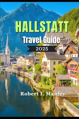 Hallstatt Travel Guide 2025: Hallstatt 2025: Your Complete Travel Guide to Austria’s Hidden Gem—Top Sights, Local Secrets & Outdoor Adventures Hallstatt Travel Guide 2025: Hallstatt 2025: Your Complete Travel Guide to Austria’s Hidden Gem—Top Sights, Local Secrets & Outdoor Adventures von Independently published