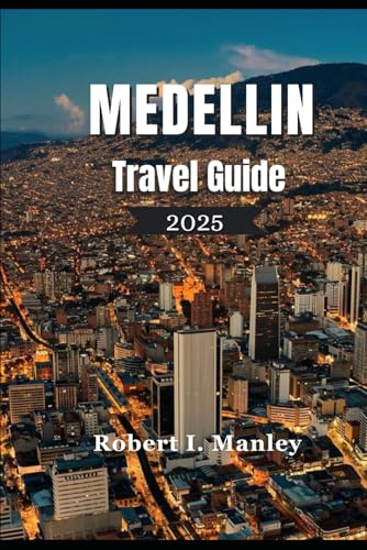 Medellin Travel Guide 2025: A Complete Guide to Exploring Hidden Gems, Top Attractions, and Unforgettable Experiences in Medellin Colombia von Independently published