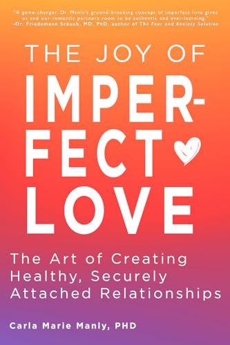 The Joy of Imperfect Love: The Art of Creating Healthy, Securely Attached Relationships The Joy of Imperfect Love: The Art of Creating Healthy, Securely Attached Relationships