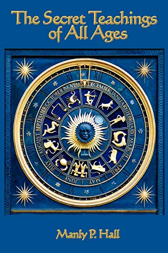 The Secret Teachings of all Ages: An Encyclopedic Outline of Masonic, Hermetic, Qabbalistic and Rosicrucian Symbolical Philosophy von A & D Publishing
