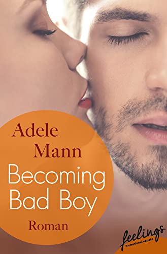 Becoming Bad Boy: Roman (Bad-Boy-Reihe, Band 3) von Feelings