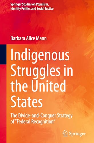 Indigenous Struggles in the United States: The Divide-and-Conquer Strategy of "Federal Recognition" (Springer Studies on Populism, Identity Politics and Social Justice) von Springer