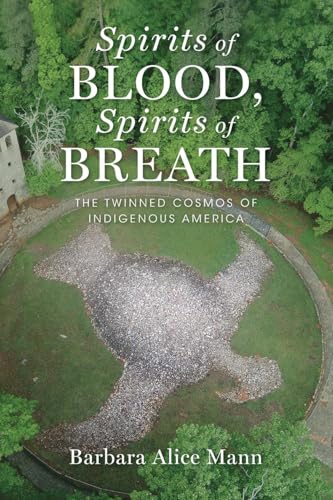 Spirits of Blood, Spirits of Breath: The Twinned Cosmos of Indigenous America