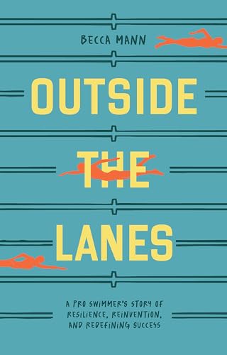 Outside the Lanes: A Pro Swimmer's Story of Resilience, Reinvention, and Redefining Success von Blue Star Press