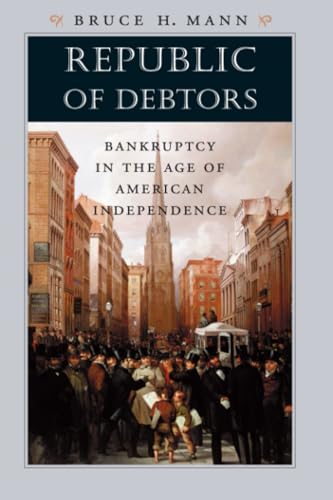 Republic of Debtors: Bankruptcy in the Age of American Independence von Harvard University Press