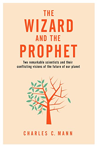 The Wizard and the Prophet: Two Groundbreaking Scientists and Their Conflicting Visions of the Future of Our Planet