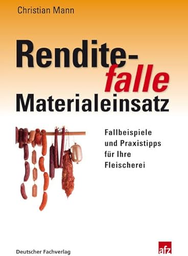 Renditefalle Materialeinsatz: Fallbeispiele und Praxistipps für Ihre Fleischerei (Edition afz)