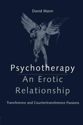 Psychotherapy: An Erotic Relationship: Transference and Countertransference Passions