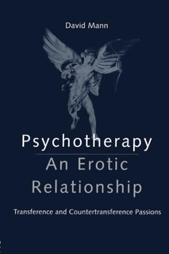 Psychotherapy: An Erotic Relationship: Transference and Countertransference Passions Psychotherapy: An Erotic Relationship: Transference and Countertransference Passions