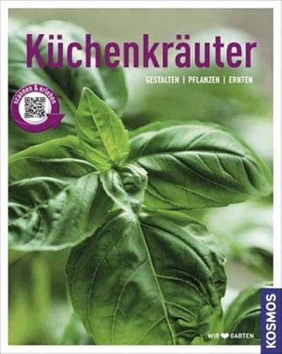 Küchenkräuter (Mein Garten): Gestalten - Pflanzen - Ernten
