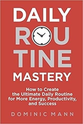 Daily Routine Mastery: How to Create the Ultimate Daily Routine for More Energy, Productivity, and Success - Have Your Best Day Every Day von Independently published
