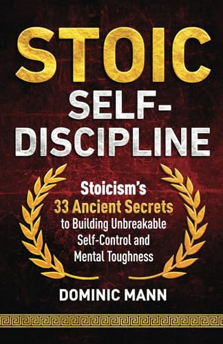 Stoic Self-Discipline: Stoicism’s 33 Ancient Secrets to Building Unbreakable Self-Control and Mental Toughness (Self-Discipline Books, Band 3) von Independently published