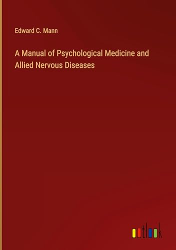 A Manual of Psychological Medicine and Allied Nervous Diseases von Outlook Verlag