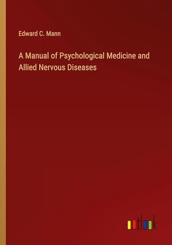 A Manual of Psychological Medicine and Allied Nervous Diseases von Outlook Verlag