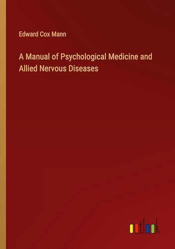 A Manual of Psychological Medicine and Allied Nervous Diseases von Outlook Verlag