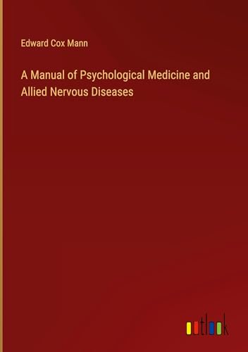 A Manual of Psychological Medicine and Allied Nervous Diseases von Outlook Verlag