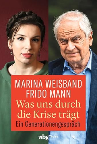 Was uns durch die Krise trägt: Ein Generationengespräch Was uns durch die Krise trägt: Ein Generationengespräch von Wbg Theiss