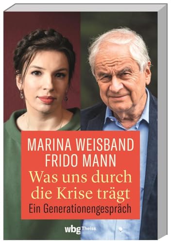 Was uns durch die Krise trägt: Ein Generationengespräch von Wbg Theiss