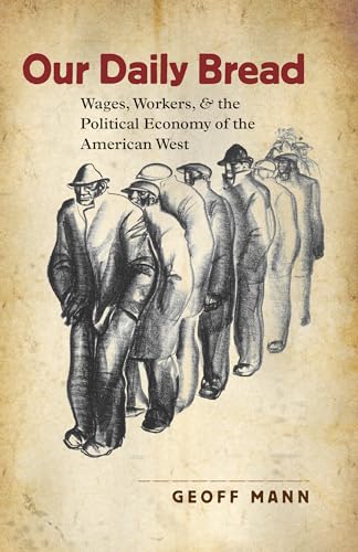 Our Daily Bread: Wages, Workers, and the Political Economy of the American West (Cultural Studies of the United States) von University of North Carolina Press