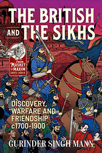 The British & the Sikhs: Discovery, Warfare and Friendship C1700-1900 (From Musket to Maxim 1815-1914, 7, Band 7) von Helion & Company