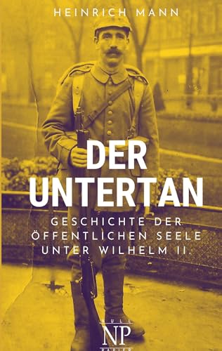 Der Untertan: Geschichte der öffentlichen Seele unter Wilhelm II.