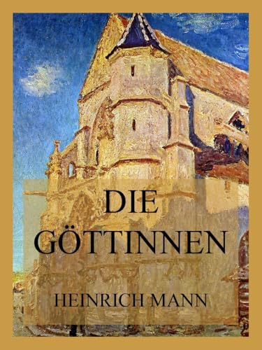 Die Göttinnen: oder die drei Romane der Herzogin von Assy von Jazzybee Verlag