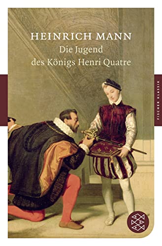 Die Jugend des Königs Henri Quatre: Roman Die Jugend des Königs Henri Quatre: Roman