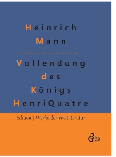 Die Vollendung des Königs Henri Quatre (Edition Werke der Weltliteratur - Hardcover) von Gröls Verlag
