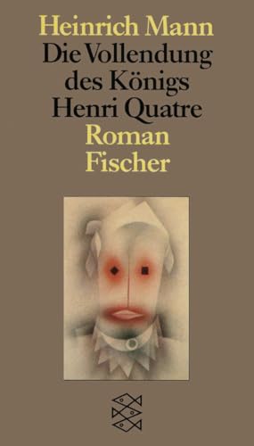 Die Vollendung des Königs Henri Quatre: Roman Die Vollendung des Königs Henri Quatre: Roman von FISCHERVERLAGE