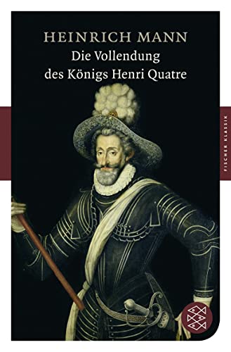 Die Vollendung des Königs Henri Quatre: Roman Die Vollendung des Königs Henri Quatre: Roman