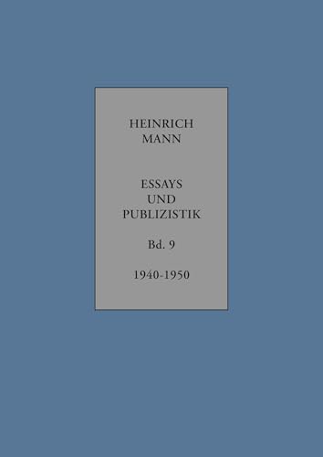 Essays und Publizistik: Band 9 1940-1950 (Heinrich Mann: Essays und Publizistik) von Aisthesis