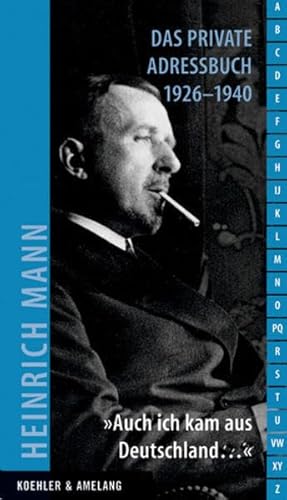 Heinrich Mann. "Auch ich kam aus Deutschland...": Das private Adressbuch 1926-1940 Heinrich Mann. "Auch ich kam aus Deutschland...": Das private Adressbuch 1926-1940