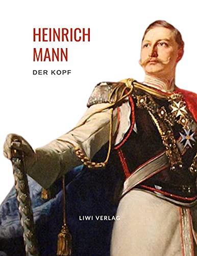 Heinrich Mann: Der Kopf. Vollständige Neuausgabe von LIWI Literatur- und Wissenschaftsverlag