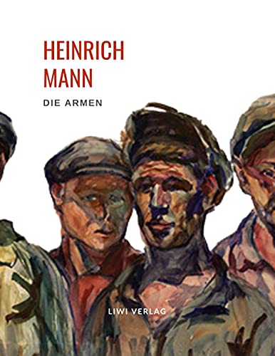 Heinrich Mann: Die Armen. Vollständige Neuausgabe von LIWI Literatur- und Wissenschaftsverlag