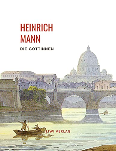 Heinrich Mann: Die Göttinnen. Vollständige Neuausgabe: Die drei Romane der Herzogin von Assy. Diana / Minerva / Venus.
