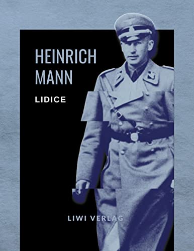 Heinrich Mann: Lidice. Vollständige Neuausgabe: Ungekürzte Ausgabe von LIWI Literatur- und Wissenschaftsverlag