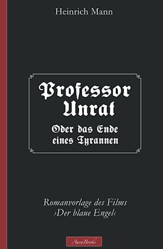 Heinrich Mann: Professor Unrat – (Romanvorlage des Films ›Der blaue Engel‹) von Independently published