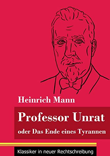 Professor Unrat: oder Das Ende eines Tyrannen (Band 5, Klassiker in neuer Rechtschreibung)