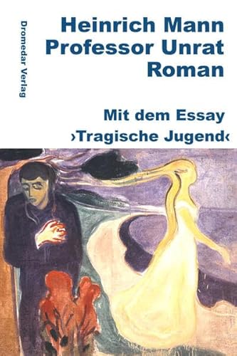 Professor Unrat: Mit dem Essay ›Tragische Jugend‹ Professor Unrat: Mit dem Essay ›Tragische Jugend‹ von Dromedar Verlag