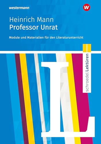 Schroedel Lektüren: Heinrich Mann: Professor Unrat Module und Materialien für den Literaturunterricht Schroedel Lektüren: Heinrich Mann: Professor Unrat Module und Materialien für den Literaturunterricht