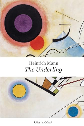 The Underling - Heinrich Mann. Newly translated into English. The Underling - Heinrich Mann. Newly translated into English. von Independently published