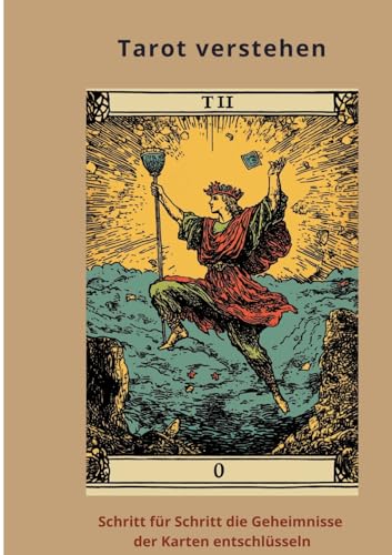 Tarot verstehen: Schritt für Schritt die Geheimnisse der Karten entschlüsseln Tarot verstehen: Schritt für Schritt die Geheimnisse der Karten entschlüsseln von tredition