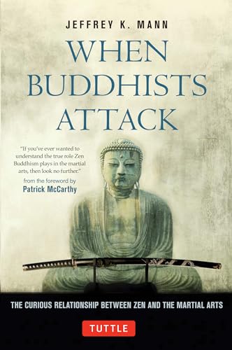 When Buddhists Attack: The Curious Relationship Between Zen and the Martial Arts