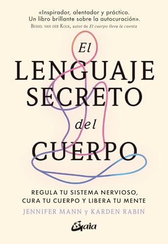 El lenguaje secreto del cuerpo: Regula tu sistema nervioso, cura tu cuerpo y libera tu mente (Psicoemoción) von Gaia Ediciones