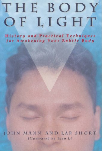The Body of Light: History and Practical Techniques for Awakening Your Subtle Body