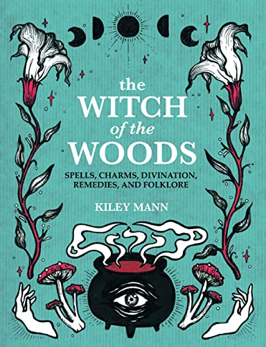 The Witch of The Woods: Spells, Charms, Divination, Remedies, and Folklore von Ryland Peters & Small